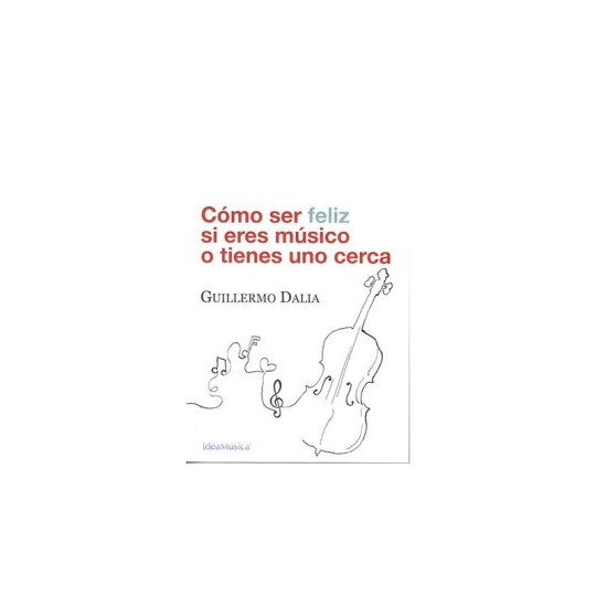 Cómo ser feliz si eres músico o tienes uno cerca - guillermo dalia